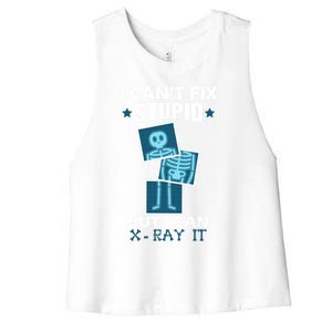 Radiology X Ray Meaningful Gift I Can't Fix Stupid But I Can Xmeaningful Giftray Women's Racerback Cropped Tank