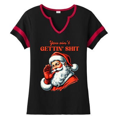 Retro You AinT Getting Shit Funny Santa Christmas Ladies Halftime Notch Neck Tee