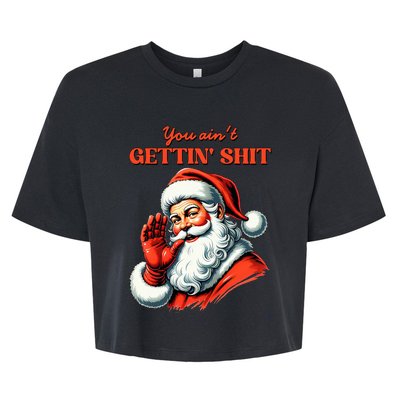 Retro You AinT Getting Shit Funny Santa Christmas Bella+Canvas Jersey Crop Tee