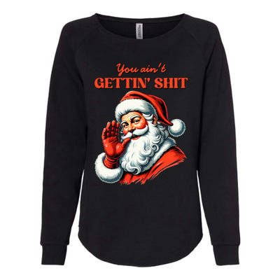 Retro You AinT Getting Shit Funny Santa Christmas Womens California Wash Sweatshirt