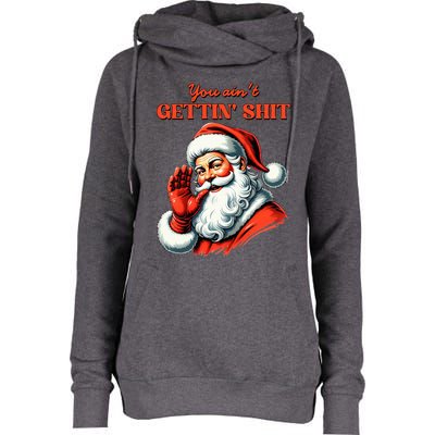 Retro You AinT Getting Shit Funny Santa Christmas Womens Funnel Neck Pullover Hood