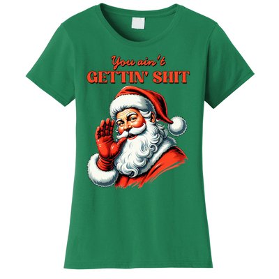 Retro You AinT Getting Shit Funny Santa Christmas Women's T-Shirt