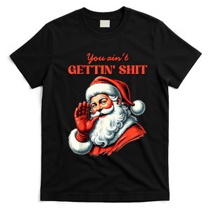 Retro You AinT Getting Shit Funny Santa Christmas T-Shirt