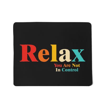 Relax You Are Not In Control Mousepad