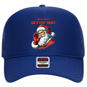 Retro You AinT Getting Shit Funny Santa Christmas Gift High Crown Mesh Back Trucker Hat