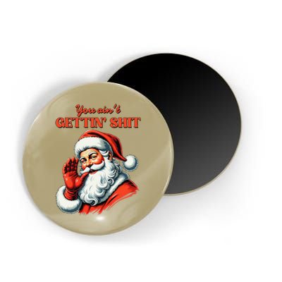 Retro You AinT Getting Shit Funny Santa Christmas Gift Magnet