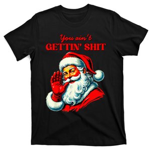 Retro You AinT Getting Shit Funny Santa Christmas Clothing T-Shirt