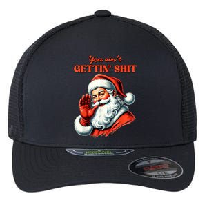 Retro You AinT Getting Shit Funny Santa Christmas Clothing Flexfit Unipanel Trucker Cap