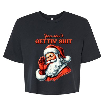 Retro You AinT Getting Shit Funny Santa Christmas Clothing Bella+Canvas Jersey Crop Tee