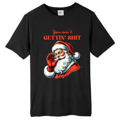 Retro You AinT Getting Shit Funny Santa Christmas Clothing Tall Fusion ChromaSoft Performance T-Shirt