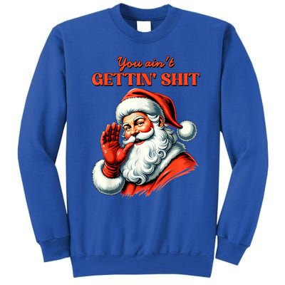 Retro You AinT Getting Shit Funny Santa Christmas Clothing Tall Sweatshirt