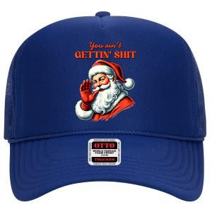 Retro You AinT Getting Shit Funny Santa Christmas Clothing High Crown Mesh Back Trucker Hat