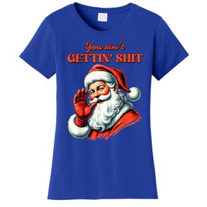 Retro You AinT Getting Shit Funny Santa Christmas Clothing Women's T-Shirt