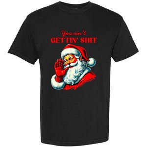 Retro You AinT Getting Shit Funny Santa Garment-Dyed Heavyweight T-Shirt