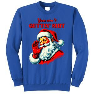 Retro You AinT Getting Shit Funny Santa Sweatshirt