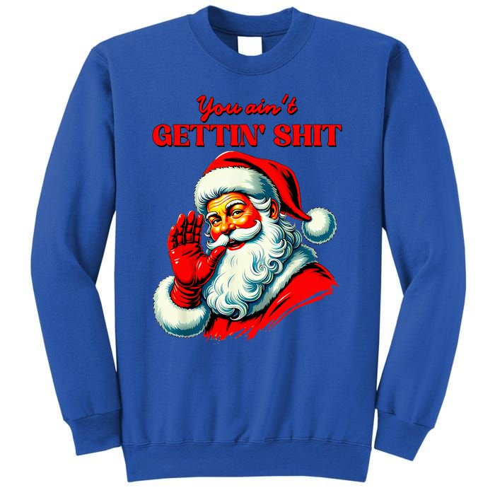 Retro You AinT Getting Shit Funny Santa Sweatshirt