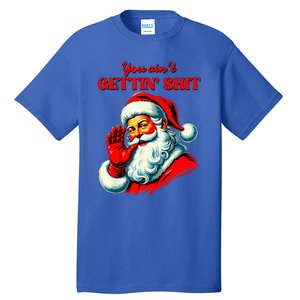 Retro You AinT Getting Shit Funny Santa Tall T-Shirt