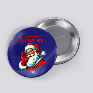 Retro You AinT Getting Shit Funny Santa Button