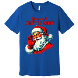 Retro You AinT Getting Shit Funny Santa Premium T-Shirt