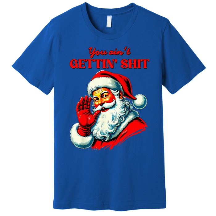 Retro You AinT Getting Shit Funny Santa Premium T-Shirt