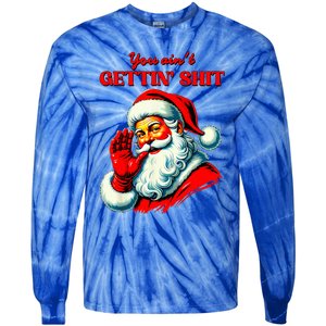 Retro You AinT Getting Shit Funny Santa Tie-Dye Long Sleeve Shirt