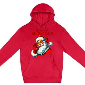 Retro You AinT Getting Shit Funny Santa Premium Pullover Hoodie