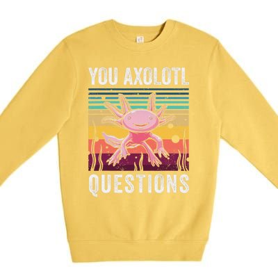 Retro You Axolotl Questions Funny Axolotls Amphibian Lover  Premium Crewneck Sweatshirt