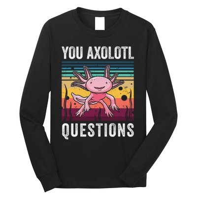 Retro You Axolotl Questions Funny Axolotls Amphibian Lover  Long Sleeve Shirt