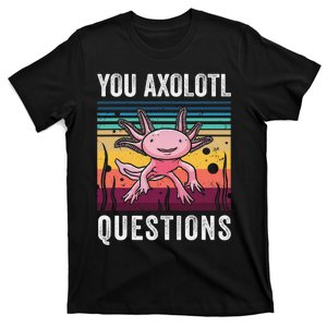 Retro You Axolotl Questions Funny Axolotls Amphibian Lover  T-Shirt