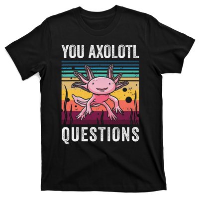 Retro You Axolotl Questions Funny Axolotls Amphibian Lover  T-Shirt