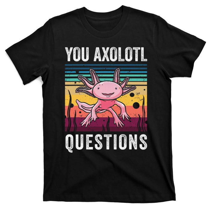 Retro You Axolotl Questions Funny Axolotls Amphibian Lover  T-Shirt