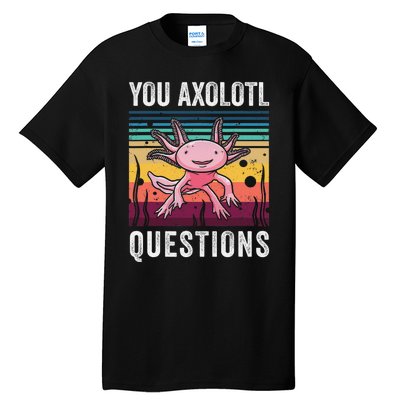 Retro You Axolotl Questions Funny Axolotls Amphibian Lover  Tall T-Shirt