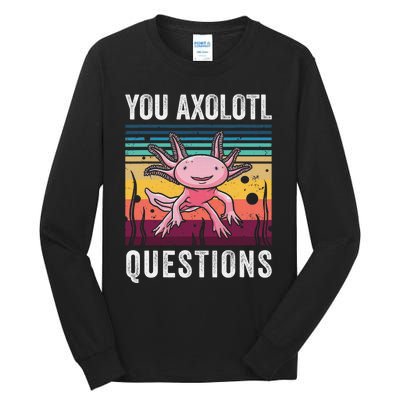 Retro You Axolotl Questions Funny Axolotls Amphibian Lover  Tall Long Sleeve T-Shirt