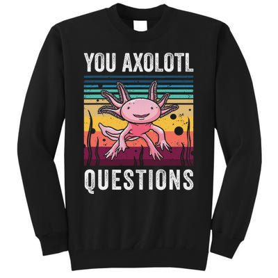 Retro You Axolotl Questions Funny Axolotls Amphibian Lover  Tall Sweatshirt