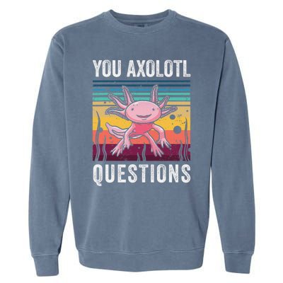 Retro You Axolotl Questions Funny Axolotls Amphibian Lover  Garment-Dyed Sweatshirt