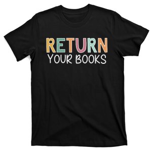 Return Your Books Library Librarian T-Shirt