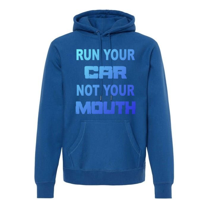 Run Your Car Not Your Mouth Gift Street Outlaws Racing Premium Hoodie