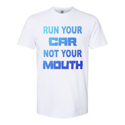 Run Your Car Not Your Mouth Gift Street Outlaws Racing Softstyle CVC T-Shirt