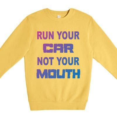 Run Your Car Not Your Mouth Gift Street Outlaws Racing Premium Crewneck Sweatshirt