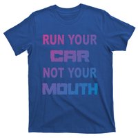 Run Your Car Not Your Mouth Gift Street Outlaws Racing T-Shirt