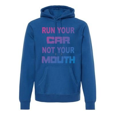 Run Your Car Not Your Mouth Gift Street Outlaws Racing Premium Hoodie