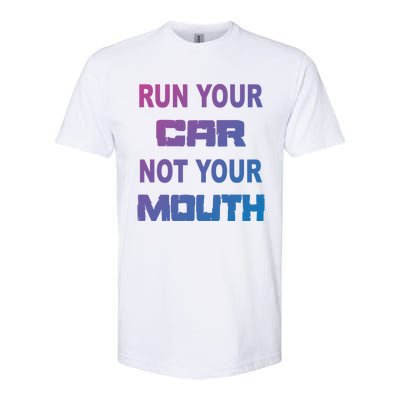 Run Your Car Not Your Mouth Gift Street Outlaws Racing Softstyle CVC T-Shirt