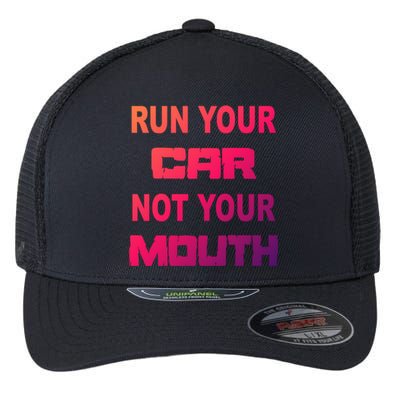 Run Your Car Not Your Mouth Gift Street Outlaws Racing Flexfit Unipanel Trucker Cap