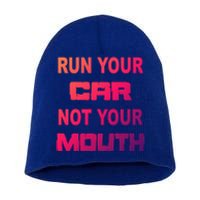 Run Your Car Not Your Mouth Gift Street Outlaws Racing Short Acrylic Beanie