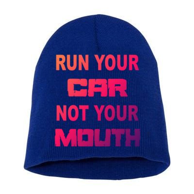 Run Your Car Not Your Mouth Gift Street Outlaws Racing Short Acrylic Beanie