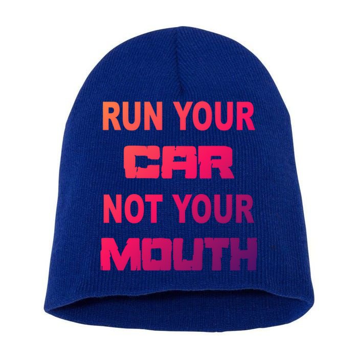 Run Your Car Not Your Mouth Gift Street Outlaws Racing Short Acrylic Beanie