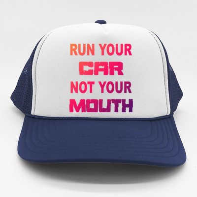 Run Your Car Not Your Mouth Gift Street Outlaws Racing Trucker Hat