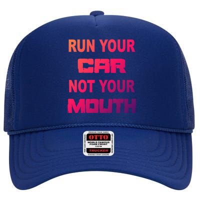 Run Your Car Not Your Mouth Gift Street Outlaws Racing High Crown Mesh Back Trucker Hat