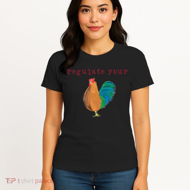 Regulate Your Cock Pro Choice Feminist Womens Rights Womens T-Shirt