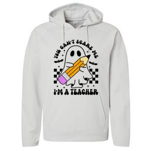 Retro You CanT Scare Me IM A Teacher Halloween Ghost Great Gift Performance Fleece Hoodie